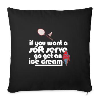 Funny Badminton If You Want A Soft Serve Go Get - Sofa pillowcase 17,3'' x 17,3'' (45 x 45 cm) - black - Front