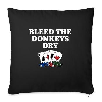Bleed the Donkeys Dry Poker Funny Poker Player - Sofakissenbezug 45 x 45 cm - Schwarz - Vorne