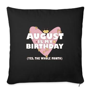 August Is My Birthday Yes The Whole Month Born in - Sofa pillowcase 17,3'' x 17,3'' (45 x 45 cm) - black - Front