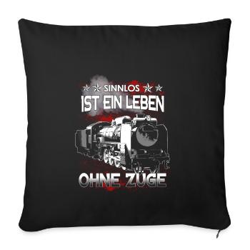 Eisenbahn - Sinnlos ist ein Leben ohne Züge - Sofakissenbezug 45 x 45 cm - Schwarz - Vorne