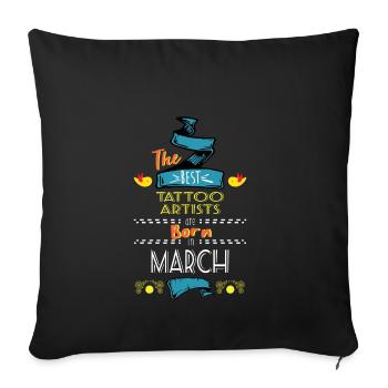 Best Tattoo Artists Born in March Gift Idea - Sofa pillowcase 17,3'' x 17,3'' (45 x 45 cm) - black - Front