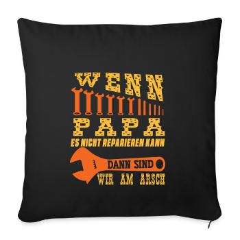 wenn papa es nicht reparieren kann dann sind wir - Sofakissenbezug 45 x 45 cm - Schwarz - Vorne