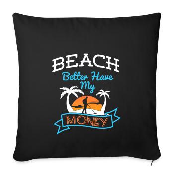 Beach Better Have My Money - Sofakissenbezug 45 x 45 cm - Schwarz - Vorne