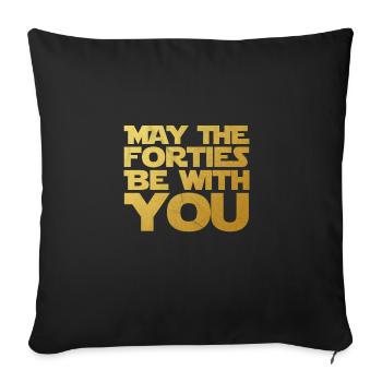 May the Forties Be With You 40th Birthday Gift - Sofa pillowcase 17,3'' x 17,3'' (45 x 45 cm) - black - Front