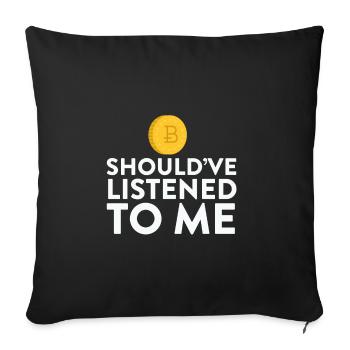 Bitcoin Should've Listened To Me HODL - Sofa pillowcase 17,3'' x 17,3'' (45 x 45 cm) - black - Front