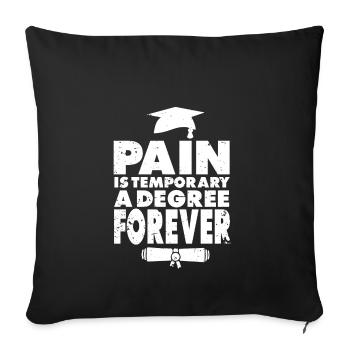 Pain is only temporary a degree is for ... - Sofa pillowcase 17,3'' x 17,3'' (45 x 45 cm) - black - Front