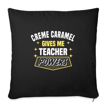 Creme Caramel Gives Me Teacher Powers Funny - Sofa pillowcase 17,3'' x 17,3'' (45 x 45 cm) - black - Front