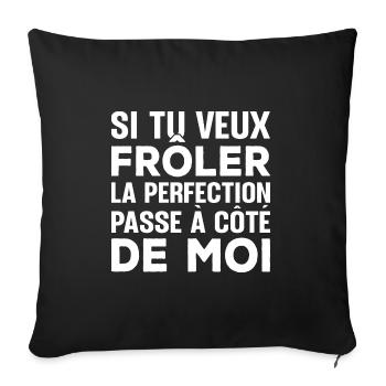 Tu veux frôler la perfection passe à côté de moi - Housse de coussin décorative 45 x 45 cm - noir - Devant