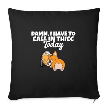 Damn I Have To Call In Thicc Today Funny Corgi - Sofakissenbezug 45 x 45 cm - Schwarz - Vorne