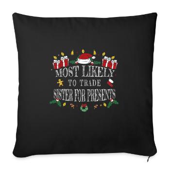 Tauscht am ehesten Schwester gegen Geschenke ein - Sofakissenbezug 45 x 45 cm - Schwarz - Vorne