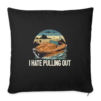 I Hate Pulling Out Funny Motorboating Quote - Sofa pillowcase 17,3'' x 17,3'' (45 x 45 cm) - black - Front