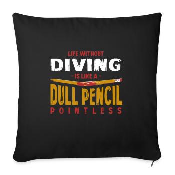 Life Without Diving Is Like a Dull Pencil Funny - Sofa pillowcase 17,3'' x 17,3'' (45 x 45 cm) - black - Front