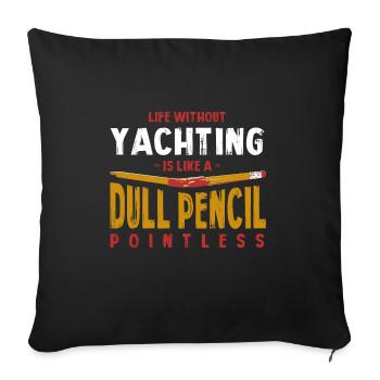 Life Without Yachting Is Like a Dull Pencil Funny - Sofa pillowcase 17,3'' x 17,3'' (45 x 45 cm) - black - Front