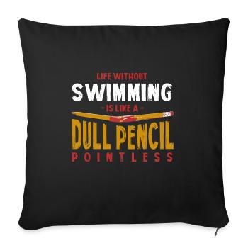 Life Without Swimming Is Like a Dull Pencil Funny - Sofa pillowcase 17,3'' x 17,3'' (45 x 45 cm) - black - Front