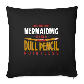 Life Without Mermaiding Is Like a Dull Pencil - Sofa pillowcase 17,3'' x 17,3'' (45 x 45 cm) - black - Front