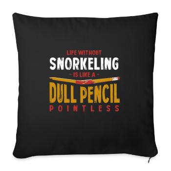 Life Without Snorkeling Is Like a Dull Pencil - Sofa pillowcase 17,3'' x 17,3'' (45 x 45 cm) - black - Front
