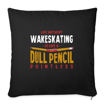 Life Without Wakeskating Is Like a Dull Pencil - Sofa pillowcase 17,3'' x 17,3'' (45 x 45 cm) - black - Front