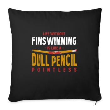 Life Without Finswimming Is Like a Dull Pencil - Sofa pillowcase 17,3'' x 17,3'' (45 x 45 cm) - black - Front