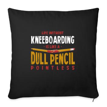 Life Without Kneeboarding Is Like a Dull Pencil - Sofa pillowcase 17,3'' x 17,3'' (45 x 45 cm) - black - Front