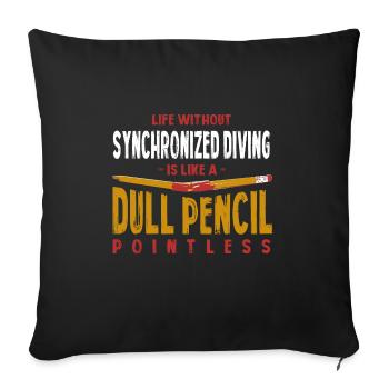 La vie sans plongée synchronisée est comme une plongée terne - Housse de coussin décorative 45 x 45 cm - noir - Devant