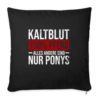 Kaltblut 150% Pferd Reiten Hobby Pferde Geschenk - Sofakissenbezug 45 x 45 cm - Schwarz - Vorne