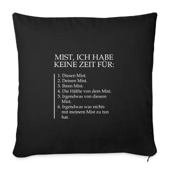 Mist ich habe keine Zeit für diesen Mist Sprüche - Sofakissenbezug 45 x 45 cm - Schwarz - Vorne