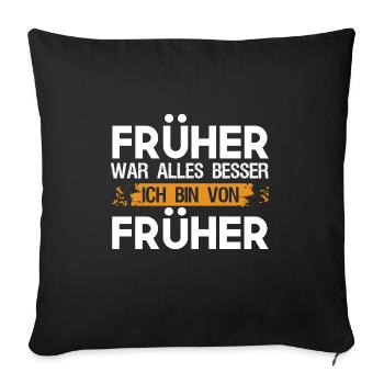 Lustig Früher war alles besser Ich bin von Früher - Sofakissenbezug 45 x 45 cm - Schwarz - Vorne