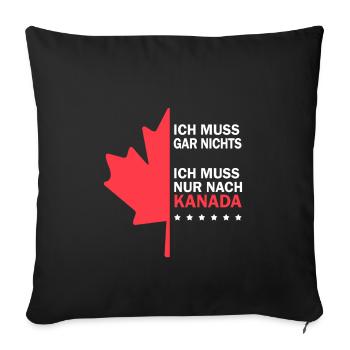 Ich muss gar nichts ich muss nur nach Kanada - Sofakissenbezug 45 x 45 cm - Schwarz - Vorne