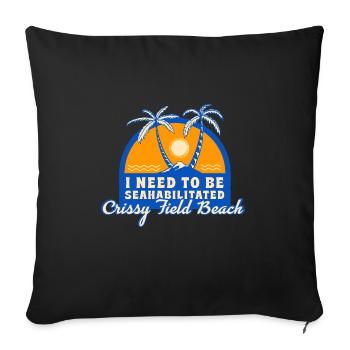 I Need To Be Seahabilitated Crissy Field Beach - Sofakissenbezug 45 x 45 cm - Schwarz - Vorne