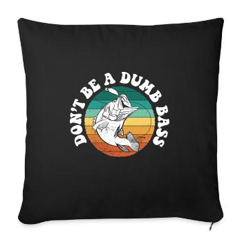 Don't Be A Dumb Bass Deep Sea Saltwater Fishing - Sofa pillowcase 17,3'' x 17,3'' (45 x 45 cm) - black - Front