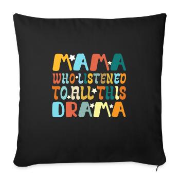 Funny saying Mama Who Listened To All This Drama - Sofa pillowcase 17,3'' x 17,3'' (45 x 45 cm) - black - Front