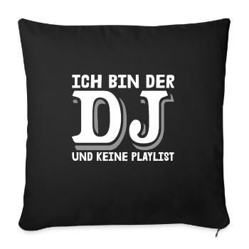 Ich bin der DJ und keine Playlist Musik Feiern - Sofakissenbezug 45 x 45 cm - Schwarz - Vorne