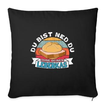 Du bist ned du ohne deinen Leberkäse bayrisch - Sofakissenbezug 45 x 45 cm - Schwarz - Vorne