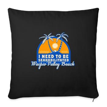 I Need To Be Seahabilitated Waipio Valley Beach - Sofakissenbezug 45 x 45 cm - Schwarz - Vorne