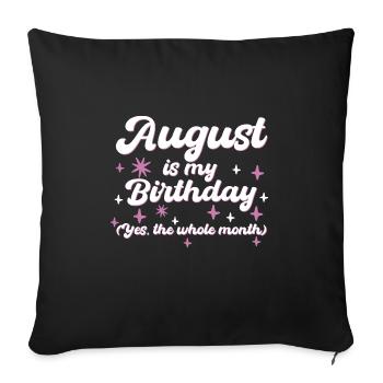 August Is My Birthday Yes The Whole Month Born in - Sofa pillowcase 17,3'' x 17,3'' (45 x 45 cm) - black - Front