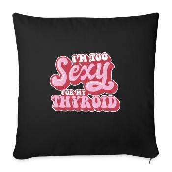 Papillary Warrior Too Sexy For My Thyroid Cancer - Sofakissenbezug 45 x 45 cm - Schwarz - Vorne