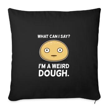 Weirdo. Weird. Dough. Bakery. Cookies. Sarcastic. - Sofa pillowcase 17,3'' x 17,3'' (45 x 45 cm) - black - Front