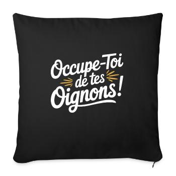 Occupe-toi de tes oignons - Housse de coussin décorative 45 x 45 cm - noir - Devant
