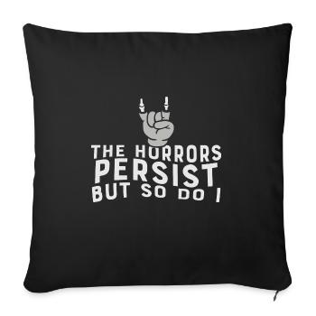 The Horrors Persist But So Do I Strength Quote - Sofa pillowcase 17,3'' x 17,3'' (45 x 45 cm) - black - Front