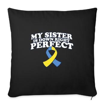 My Sister Is Down Right Perfect Down Syndrome - Sofakissenbezug 45 x 45 cm - Schwarz - Vorne