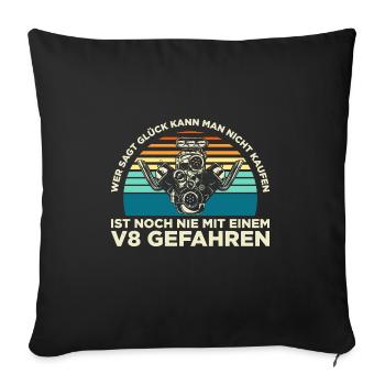 Wer sagt Glück kann man nicht kaufen V8 gefahren - Sofakissenbezug 45 x 45 cm - Schwarz - Vorne
