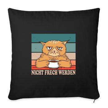 Nicht Frech Werden Design für Katzen Fans - Sofakissenbezug 45 x 45 cm - Schwarz - Vorne