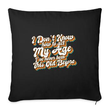 I Don't Know How To Act My Age Funny Old People - Sofakissenbezug 45 x 45 cm - Schwarz - Vorne