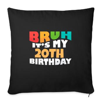 Bruh It's My 20th Birthday Twentieth Bday - Sofa pillowcase 17,3'' x 17,3'' (45 x 45 cm) - black - Front