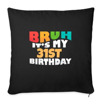 Bruh It's My 31th Birthday Thirty First Bday - Sofakissenbezug 45 x 45 cm - Schwarz - Vorne