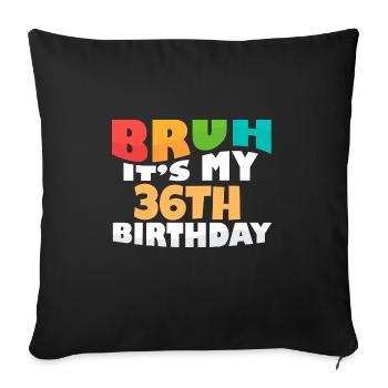 Bruh It's My 36th Birthday Thirty Sixth Bday - Sofa pillowcase 17,3'' x 17,3'' (45 x 45 cm) - black - Front
