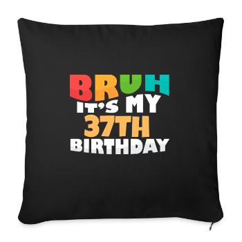 Bruh It's My 37th Birthday Thirty Seventh Bday - Sofa pillowcase 17,3'' x 17,3'' (45 x 45 cm) - black - Front