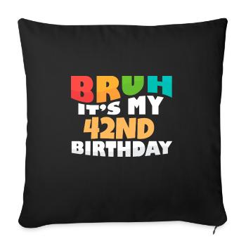 Bruh It's My 42nd Birthday Forty Second Bday - Sofa pillowcase 17,3'' x 17,3'' (45 x 45 cm) - black - Front