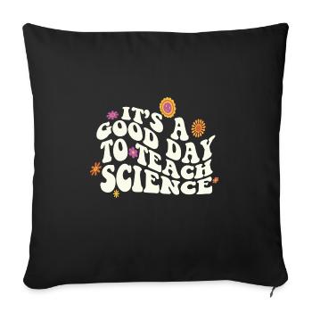 It's A Good Day Teach Science Teacher Science - Sofakissenbezug 45 x 45 cm - Schwarz - Vorne