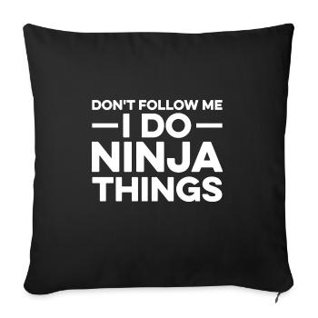 Folgen Sie mir nicht - ich mache Ninja-Sachen - Sofakissenbezug 45 x 45 cm - Schwarz - Vorne